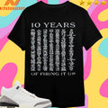 10 Years Of Firing It Up Shirts