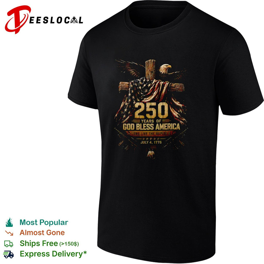 250 years of God bless America long live the republic eagle cross shirt