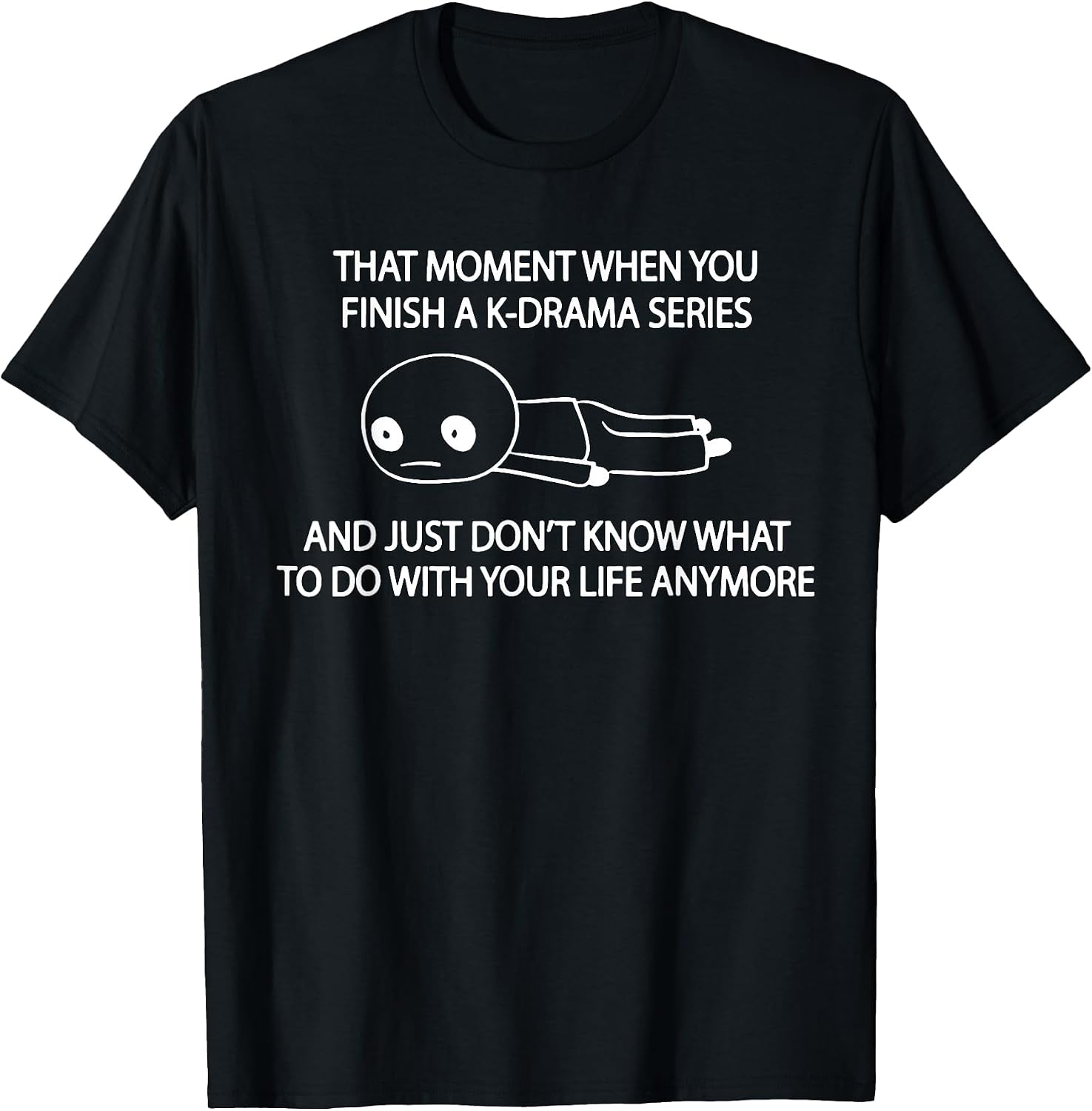 Funny When You Finish A K-drama Series Tee Shirt