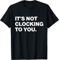 It's Not Clocking to You Y2k Aesthetic Trendy Swag T-Shirt