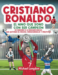 Cristiano Ronaldo: El niño que soñó con ser campeón.: De Madeira a la Magnificencia: Una historia de Pasión, Perseverancia y Prestigio. (Spanish Edition)