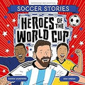 Heroes of the World Cup (Football Stories, 99)