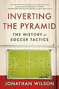 Inverting the Pyramid: The History of Soccer Tactics