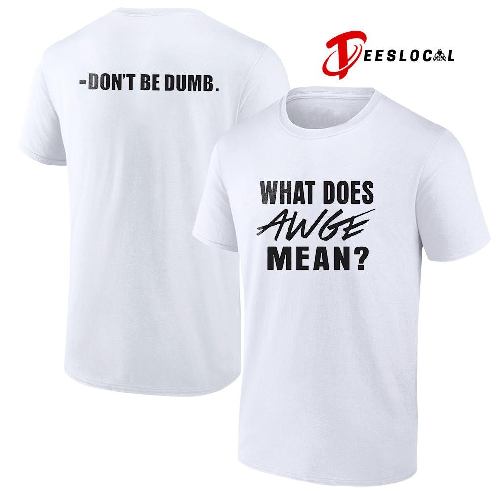 ASAP what does AWGE mean don’t be dumb text shirt