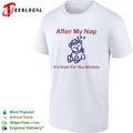 After my nap it’s over for you bitches sleep cowboy bear shirt