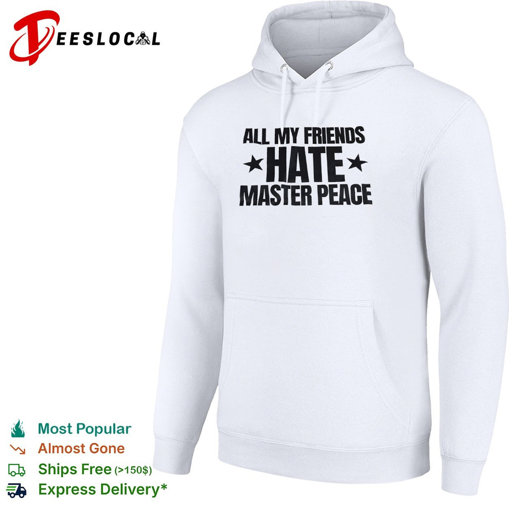 All My Friends Hate Master Peace shirt