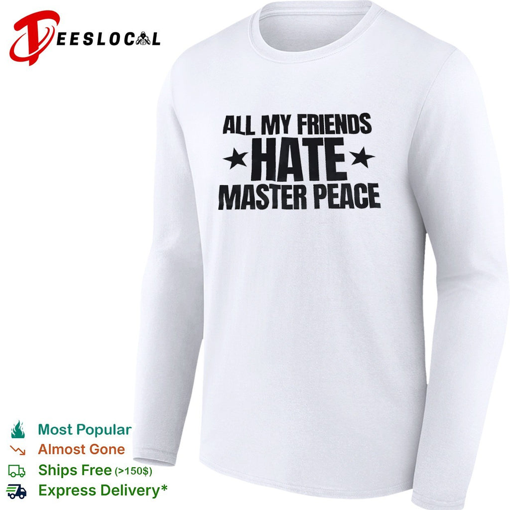 All My Friends Hate Master Peace shirt