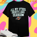 All My Other Shirtss Are Orange Komets Shirts