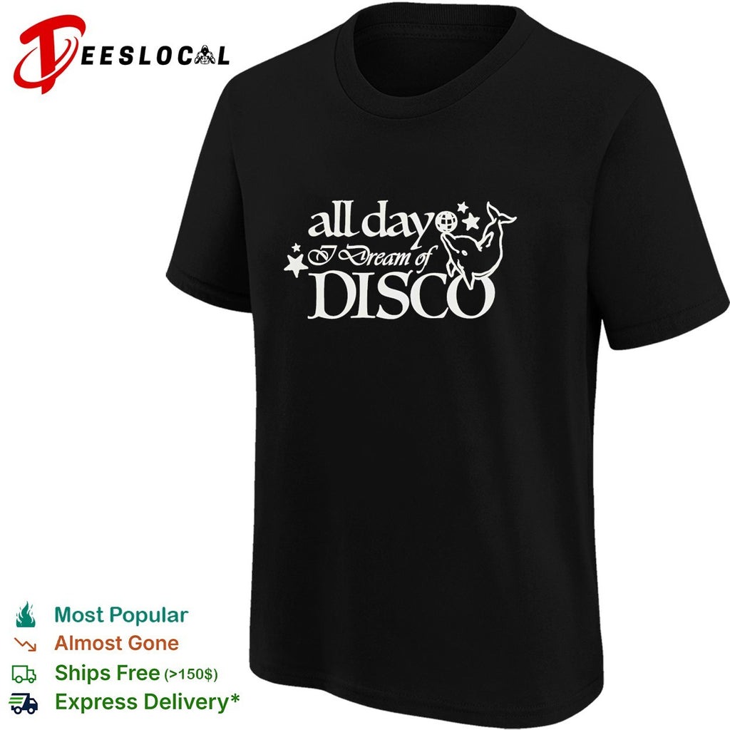 All day I dream of disco dolphin jumping shirt