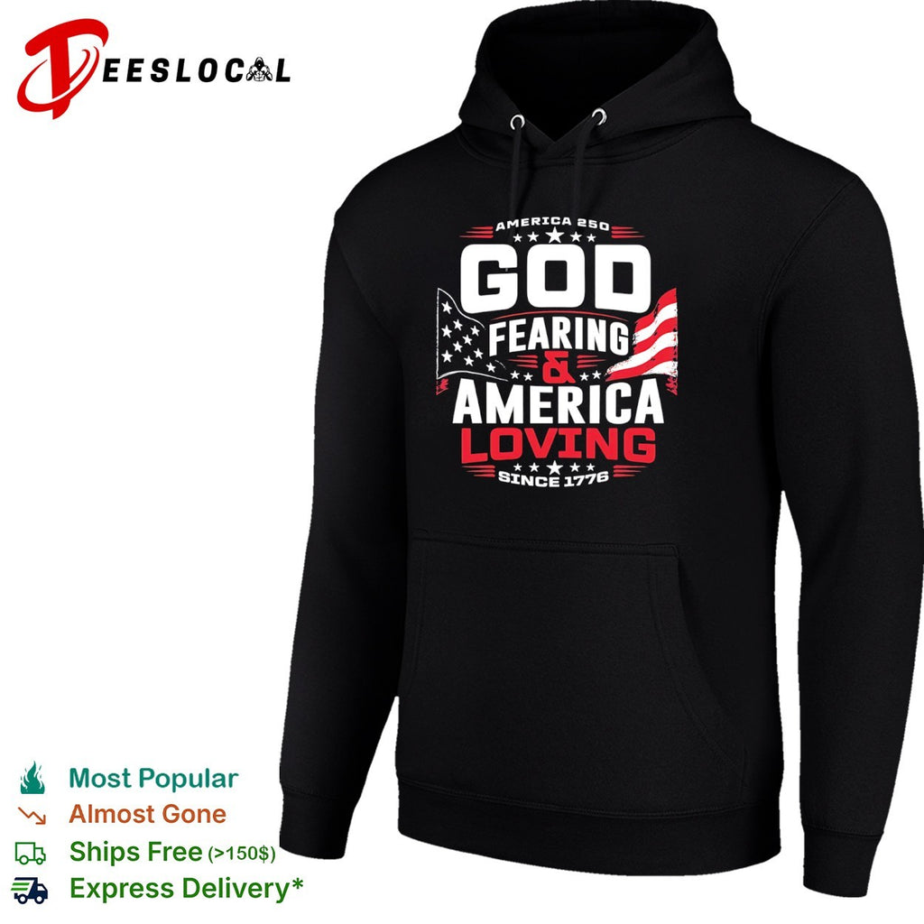 America 250 god fearing and America loving since 1776 shirt