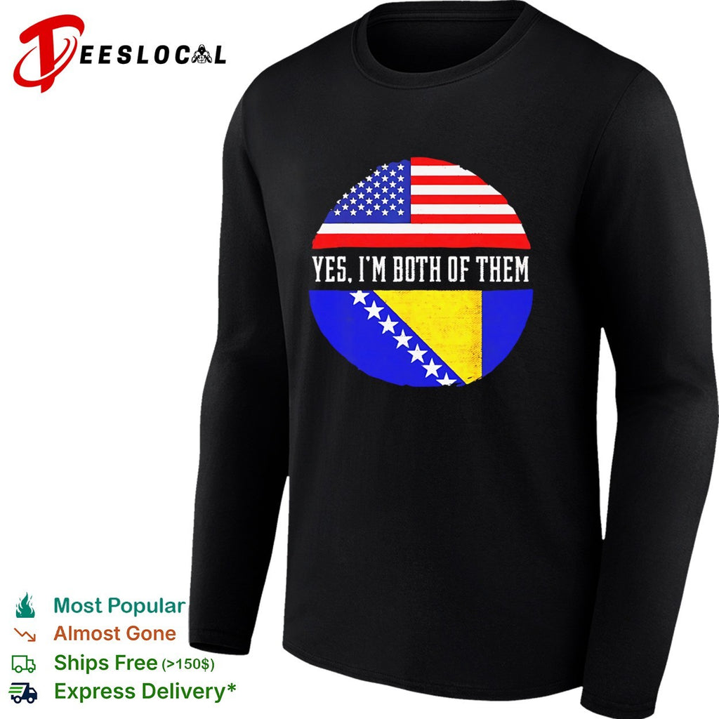 American Bosnia flag yes Im both of them shirt