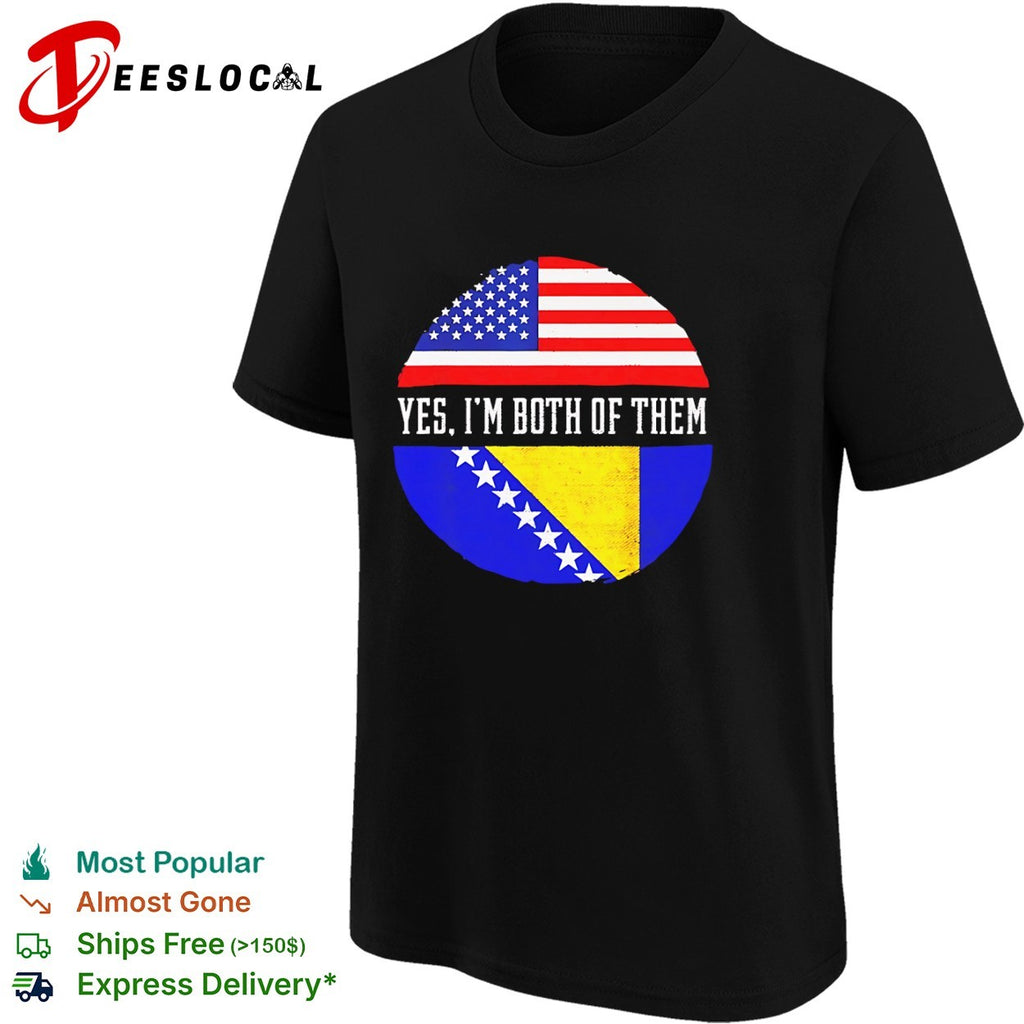 American Bosnia flag yes Im both of them shirt