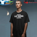 Arrive Lay Down Leave Shirt