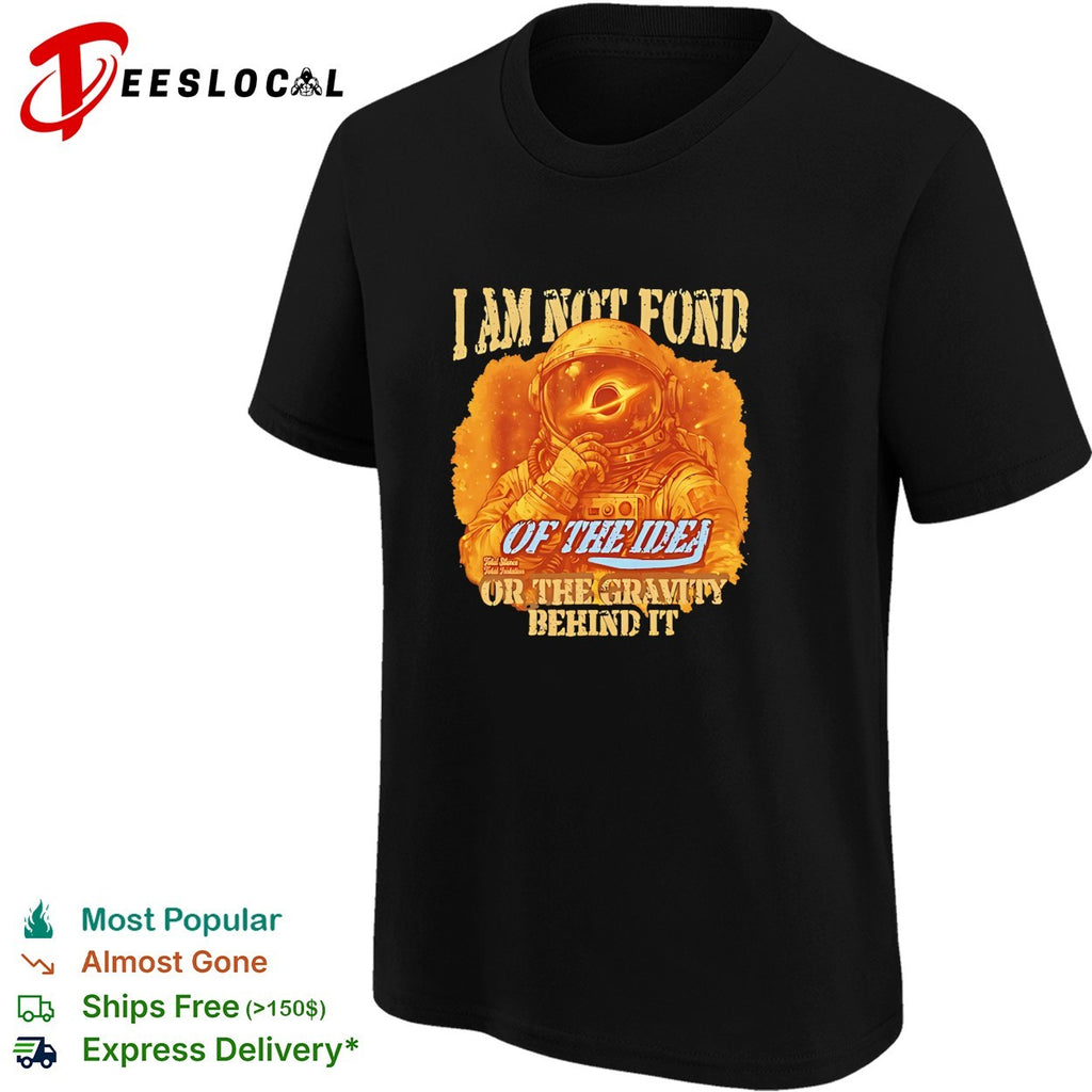 Astronaut I am not fond of the idea or the gravity behind it retro shirt