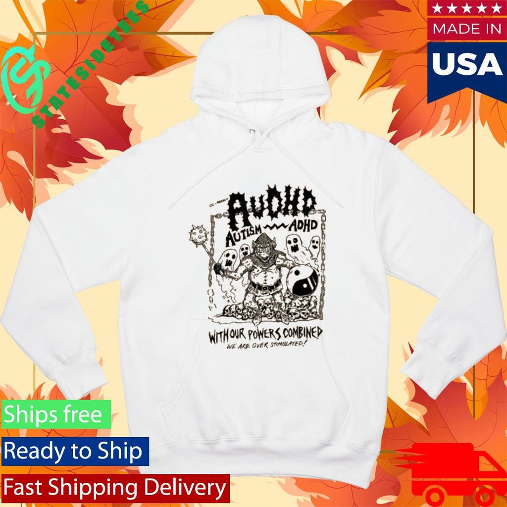 Audhd Advocacy With Our Powers Combined We Are Over Stimulated Shirt