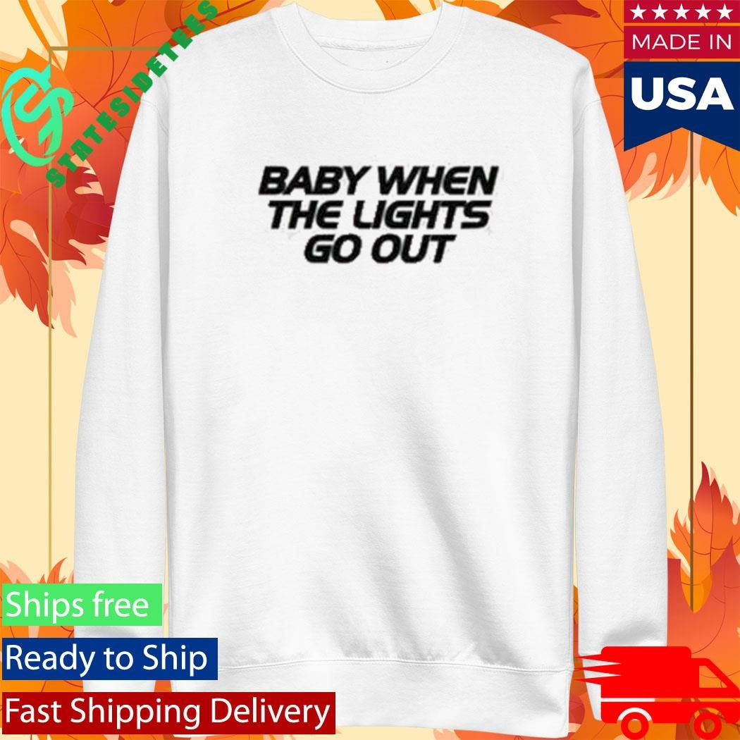 Baby When The Lights Go Out Shirt