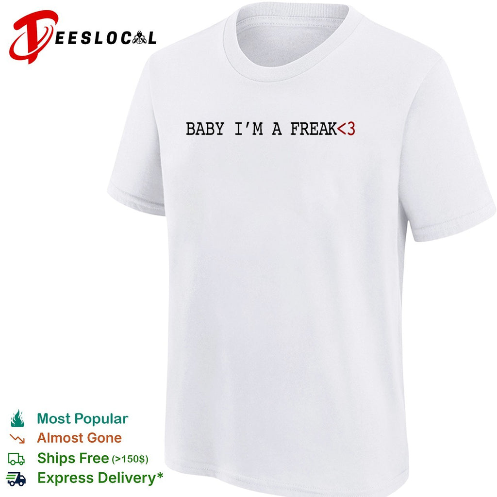 Baby i’m a freak 3 love slogan heart teencode shirt