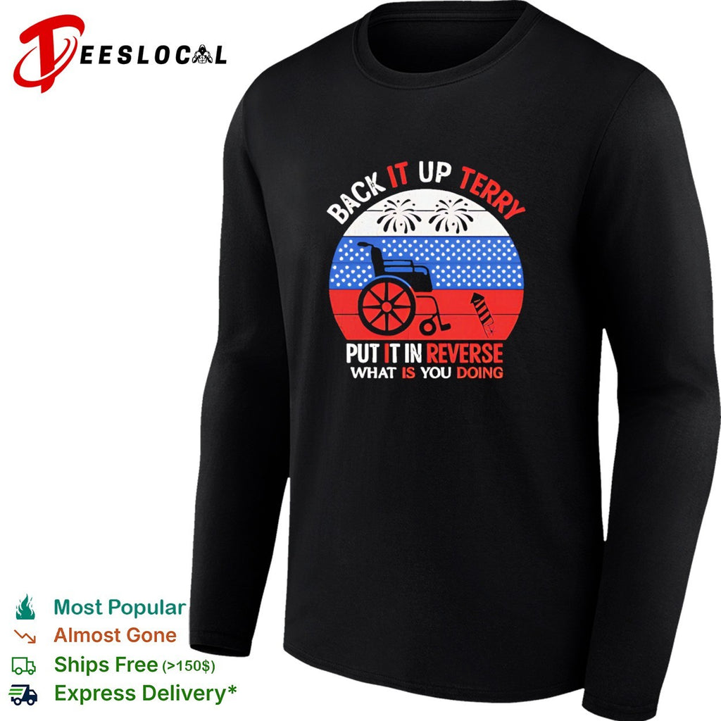 Back it up Terry put it in reverse what is you doing July 4 fireworks shirt