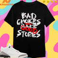 Bad Choices Make Stories Bloza Good Shirts