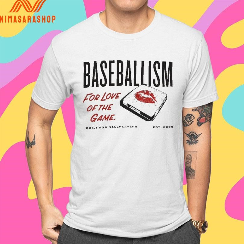 Baseballism For Love Of The Game Built For Ballplayers Est 2006 Shirts