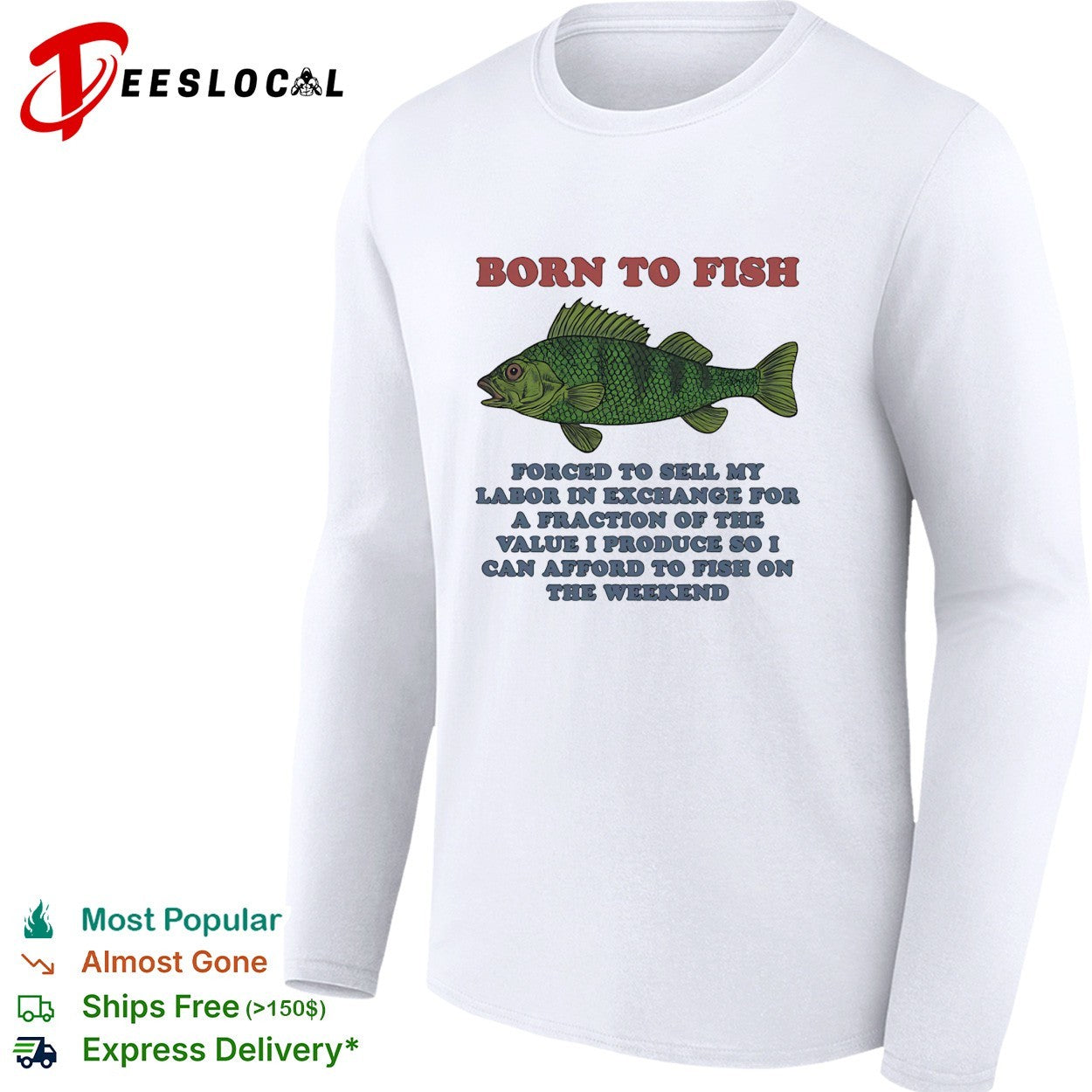 Bass fish born to fish forced to sell labor on the weekend shirt