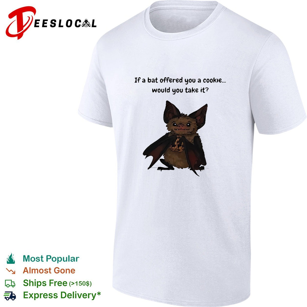 Bats if a bat offered you a cookie would you take it cute animal meme shirt