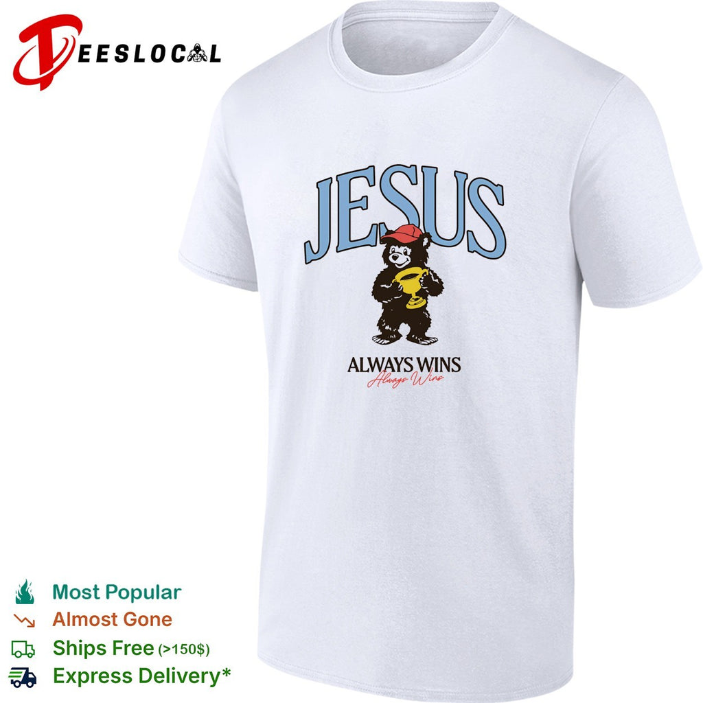 Bear holding trophy Jesus always wins shirt