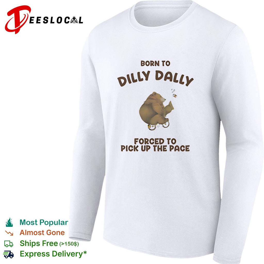 Bear riding bicycle born to dilly dally forced to pick up the pace shirt