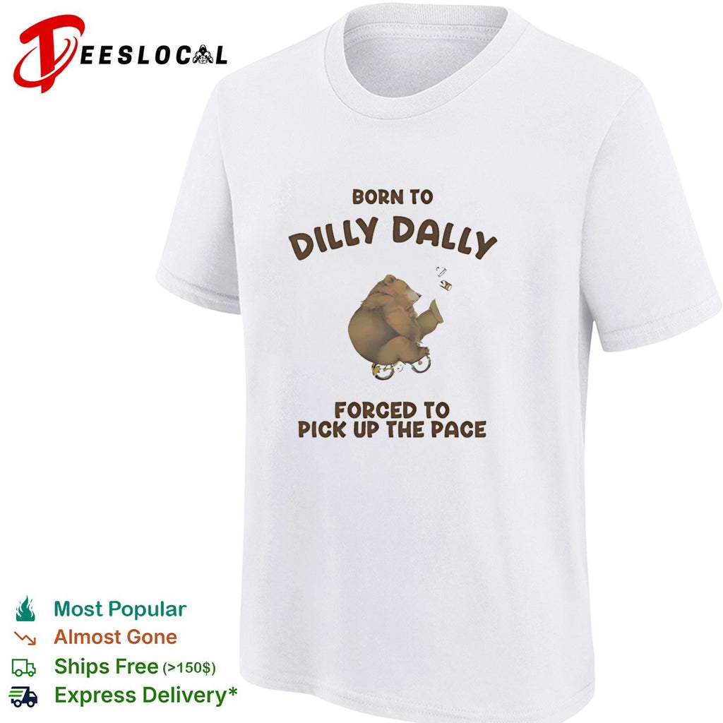 Bear riding bicycle born to dilly dally forced to pick up the pace shirt