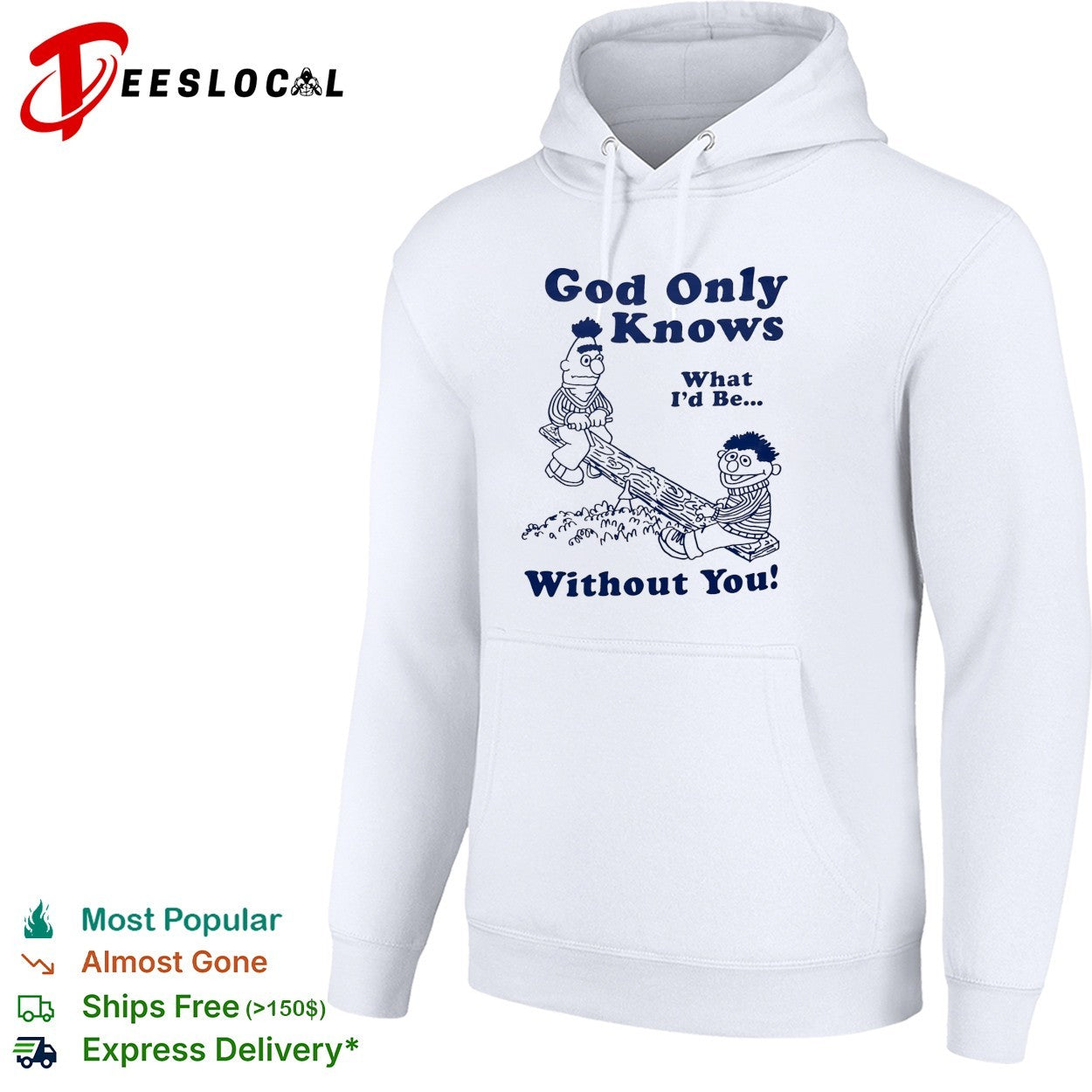 Bert and Ernie god only knows what I’d be without you seesaw shirt