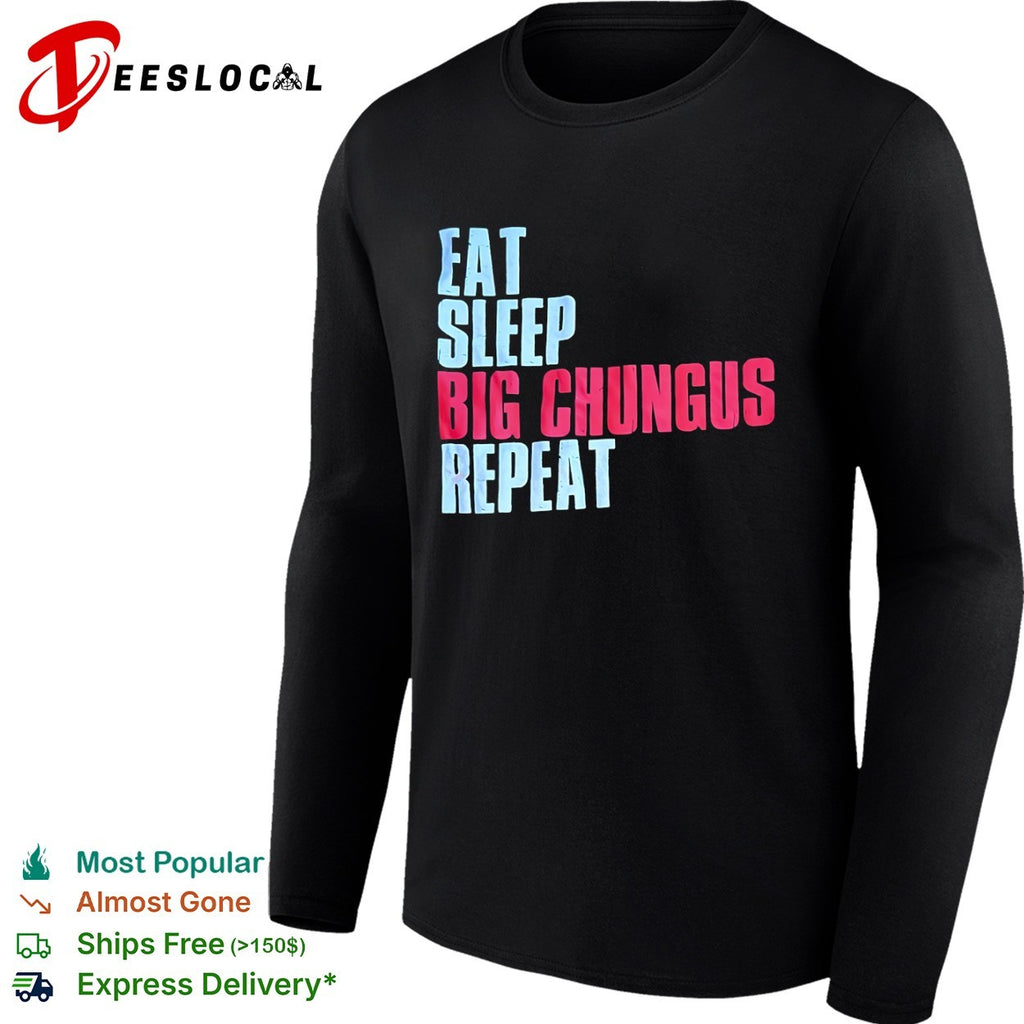 Big Chungus eat sleep repeat shirt
