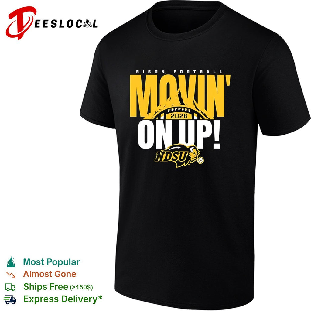 Bison Football Movin on up 2026 NDSU North Dakota State University football shirt