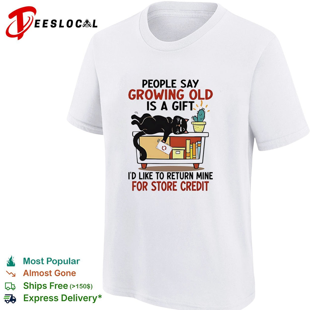 Black cat lying storage bin people say growing old is a gift I would like to return mine for credit shirt