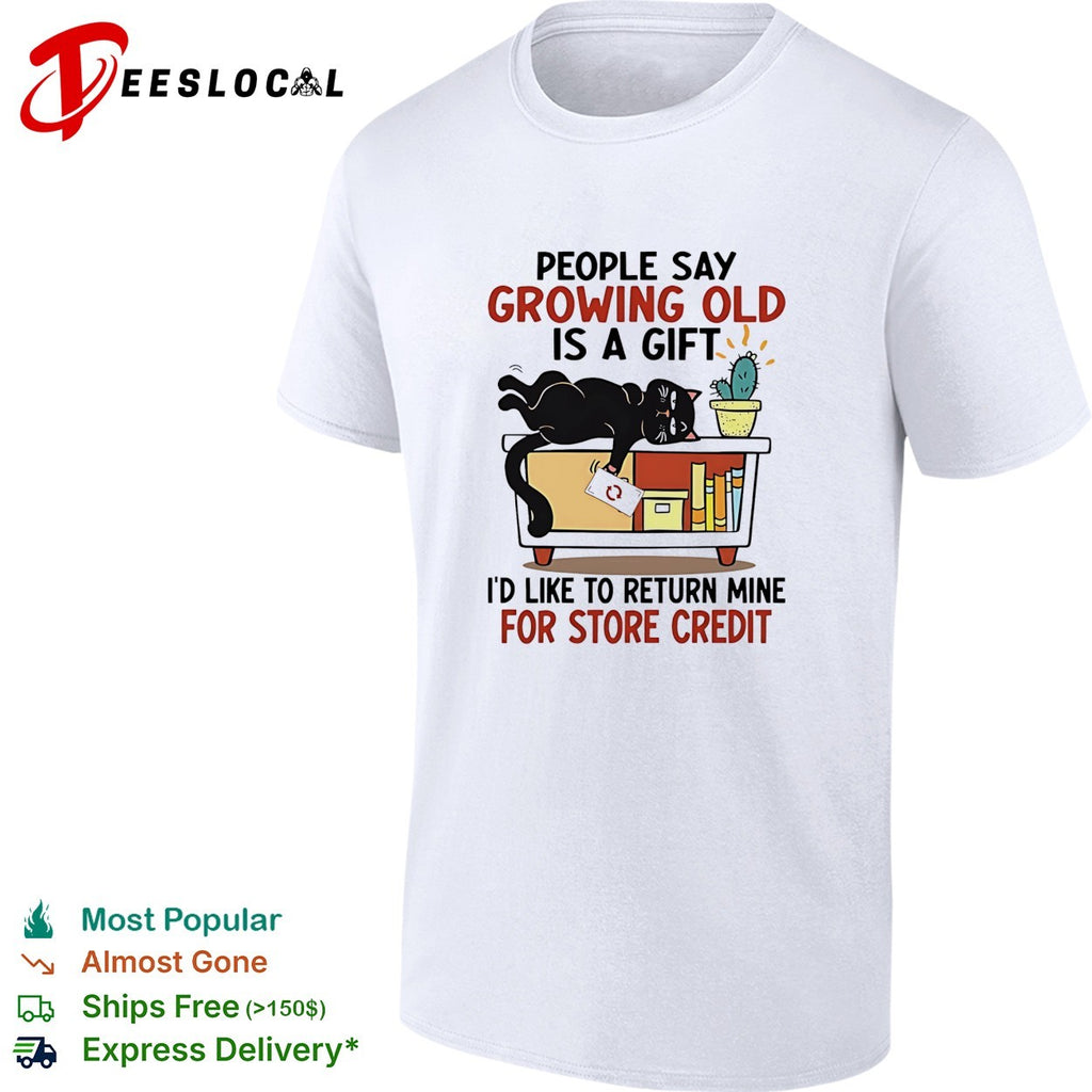 Black cat lying storage bin people say growing old is a gift I would like to return mine for credit shirt