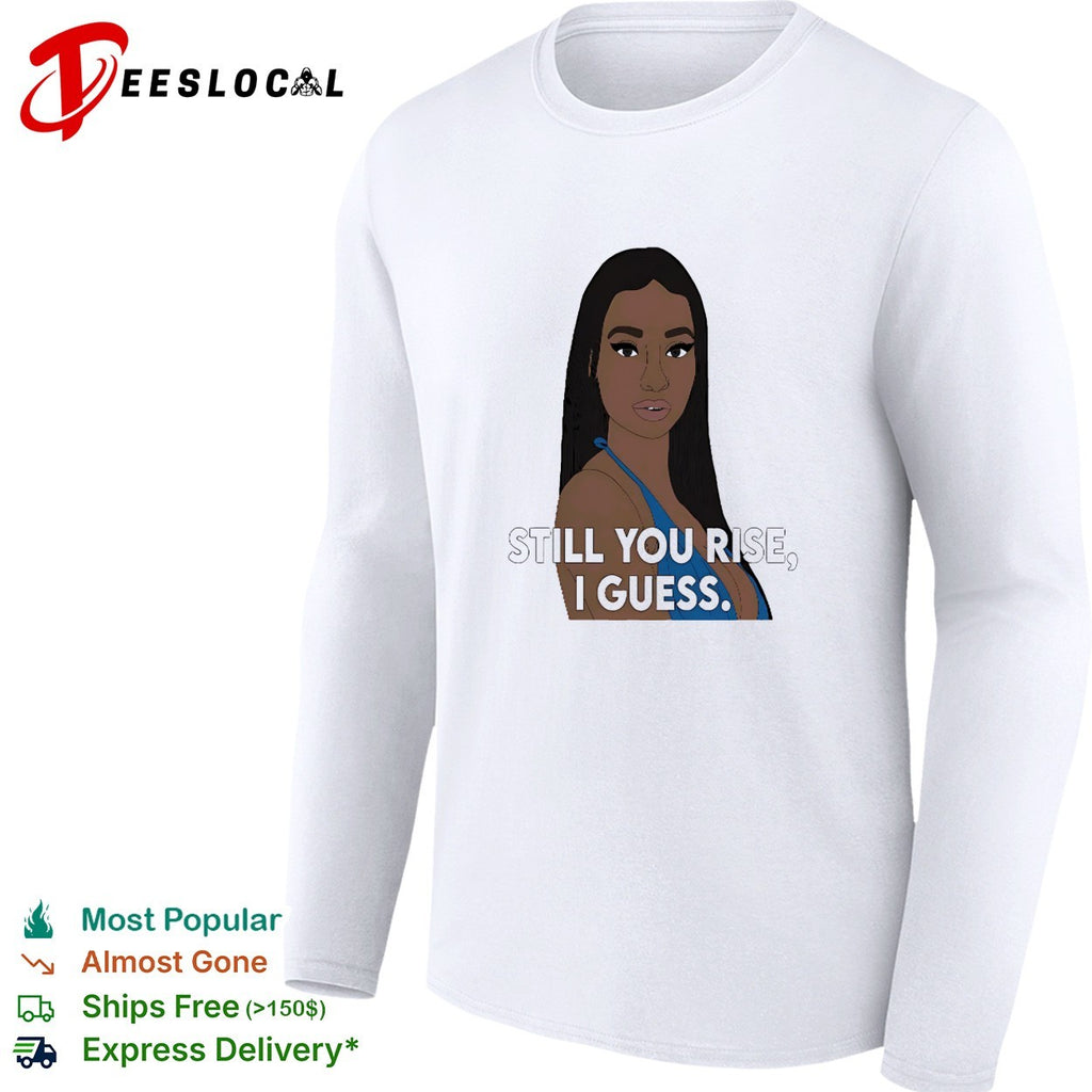 Black girl still you rise I guess shirt