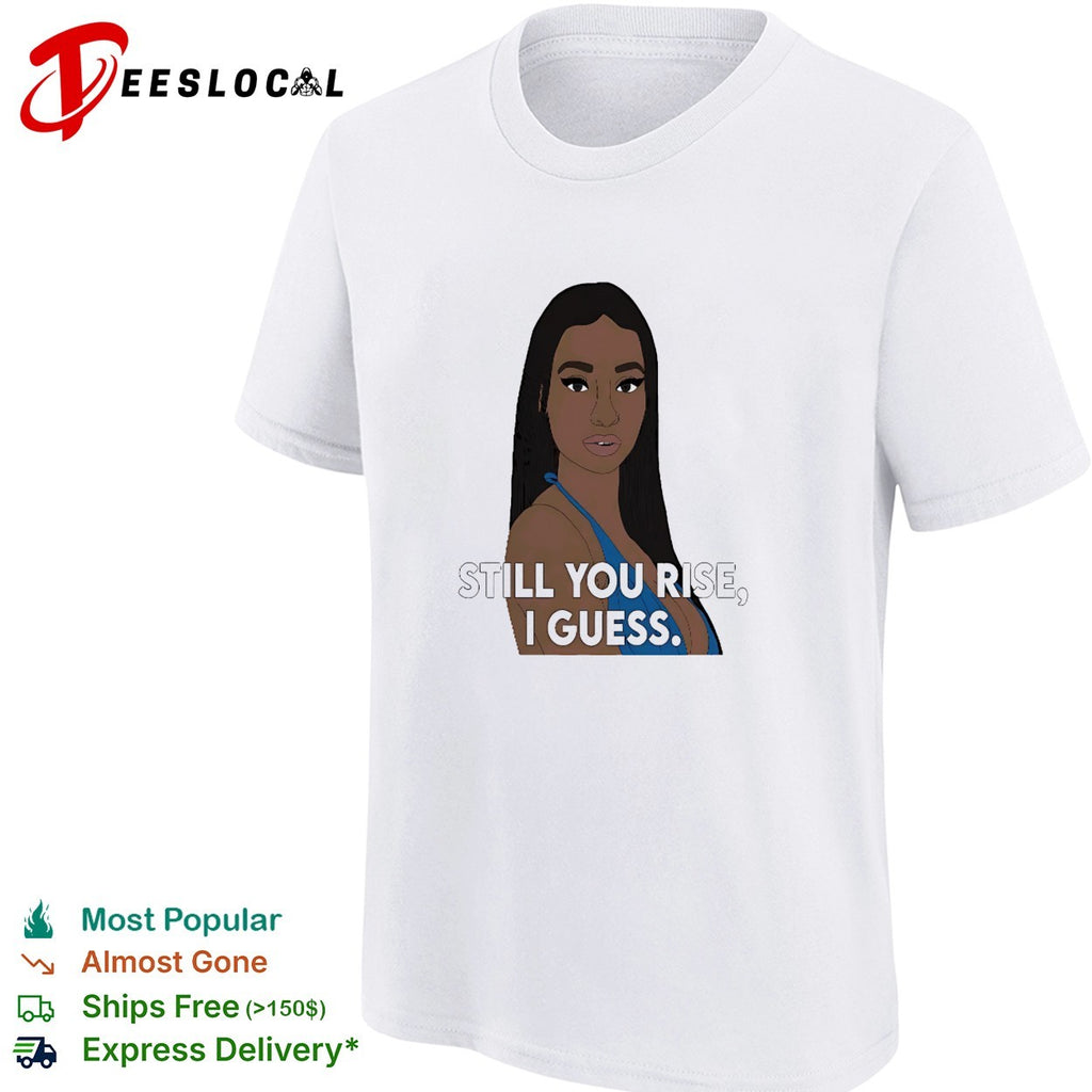 Black girl still you rise I guess shirt