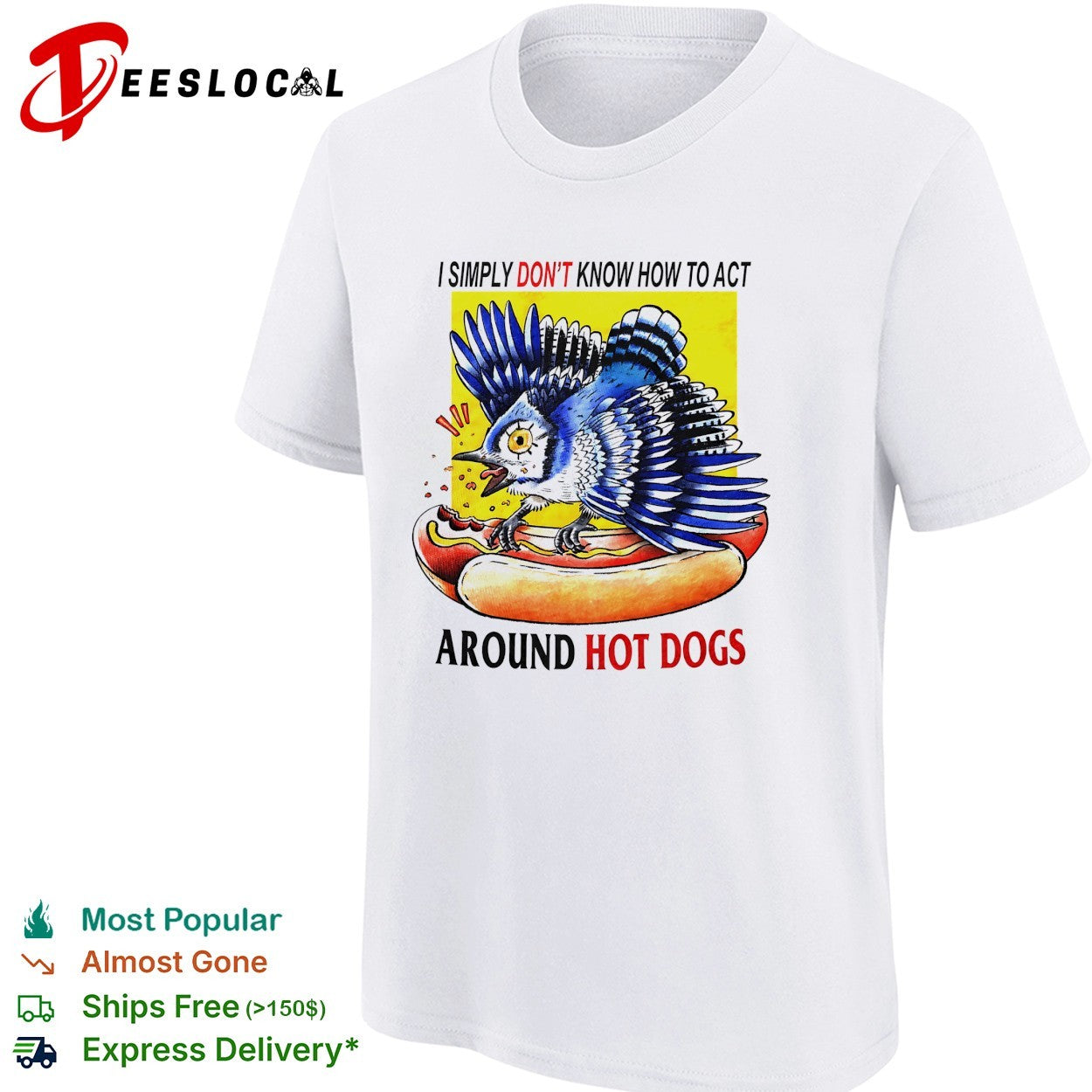 Blue jay attacking hot dog I simply don’t know how to act around hot dogs shirt