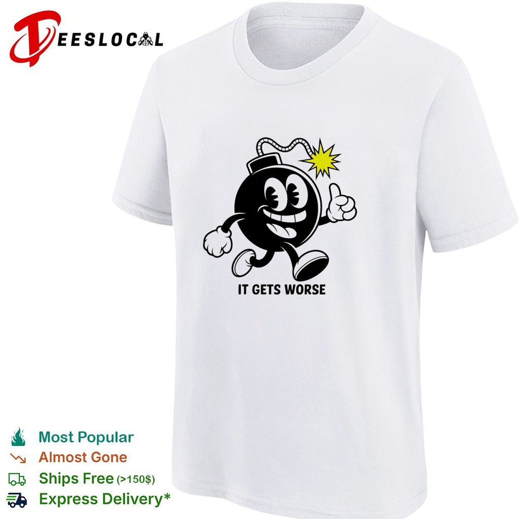 Bomb character walking thumbs up it gets worse shirt