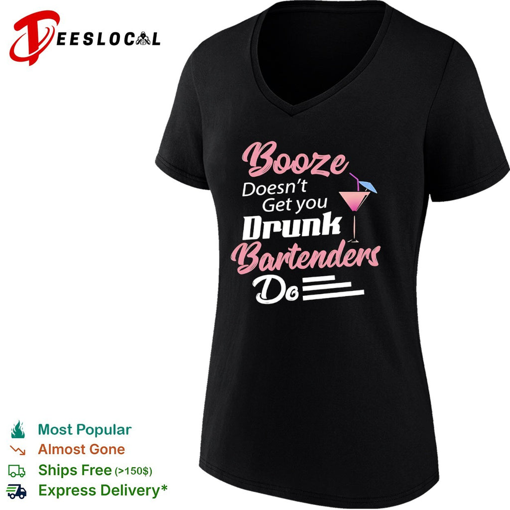 Booze Doesnt Get you Drunk Bartenders Do cocktail shirt