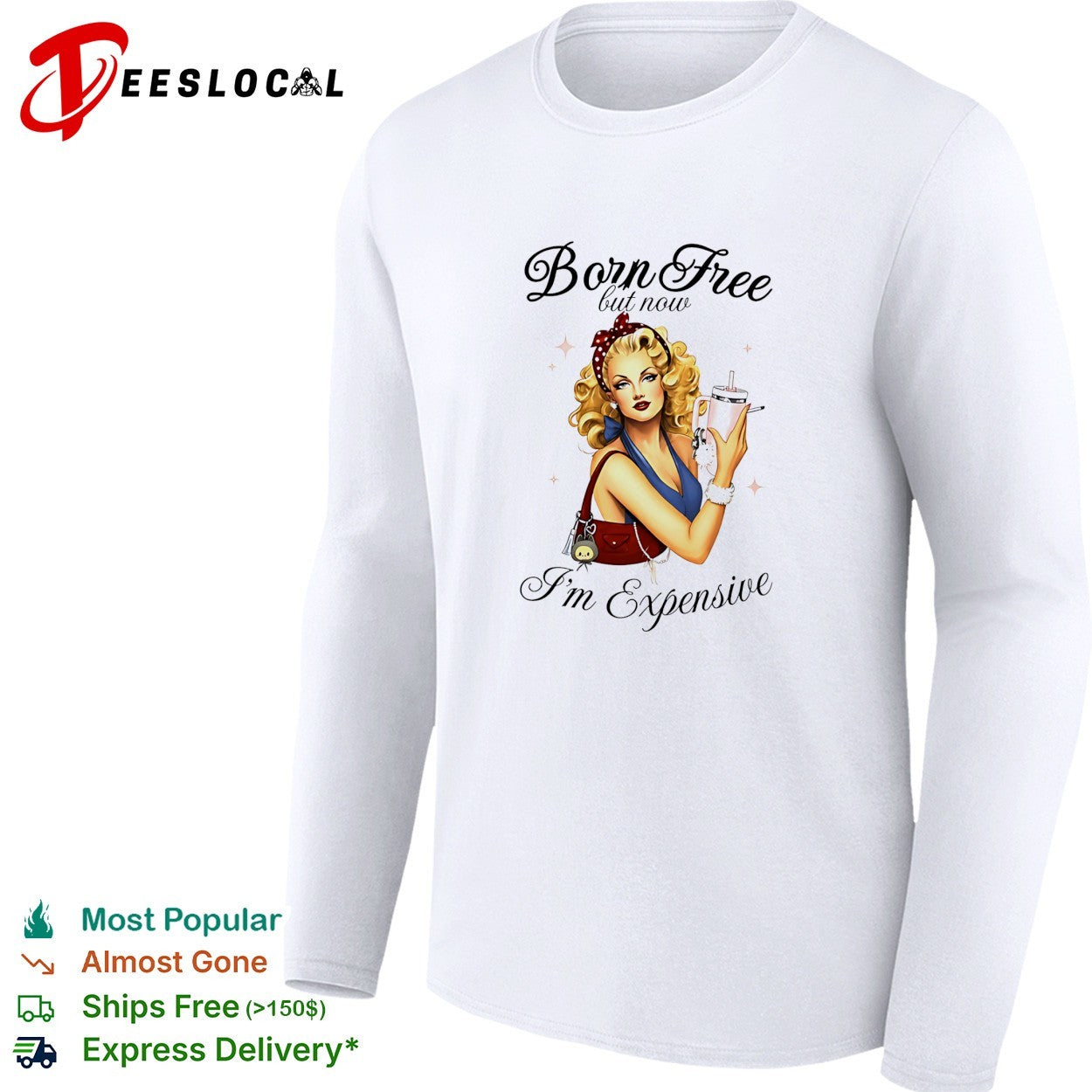 Born free but now I’m expensive pin up woman shirt