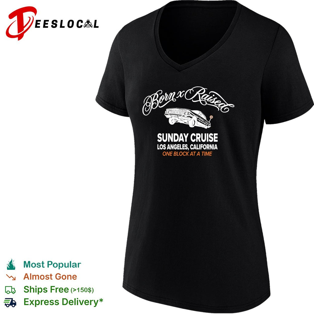 Born x Raised Sunday Cruise Los Angeles California lowrider one block at a time shirt