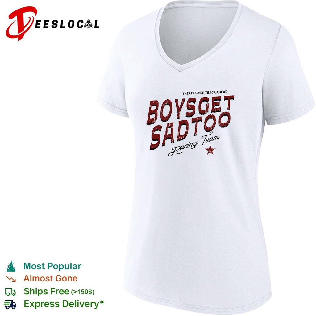 Boys get sad too Racing Team theres more track ahead shirt