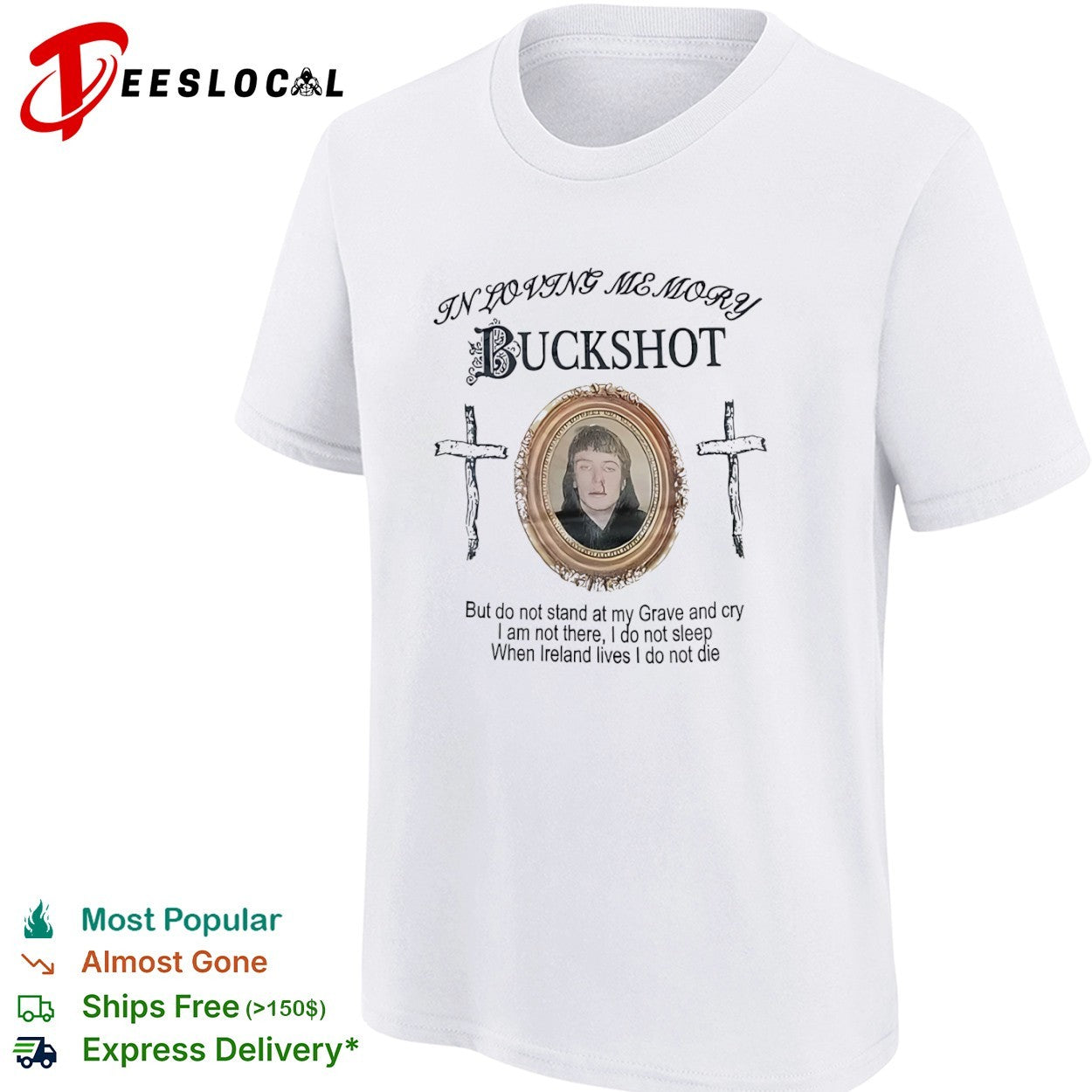 Buckshot In Loving Memory but do not stand at my Grave and cry When Ireland lives shirt