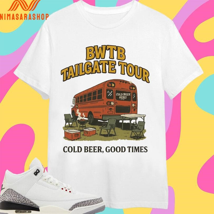 Bwtb Tailgate Tour Cold Beer Good Times Shirts