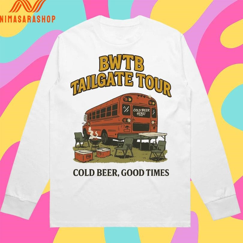 Bwtb Tailgate Tour Cold Beer Good Times Shirts