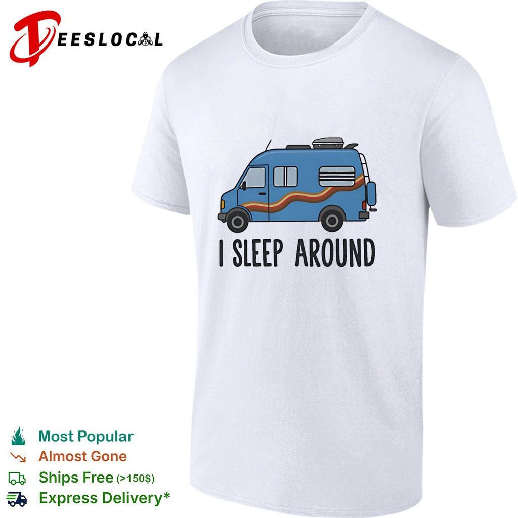 Camper van I sleep around van life shirt