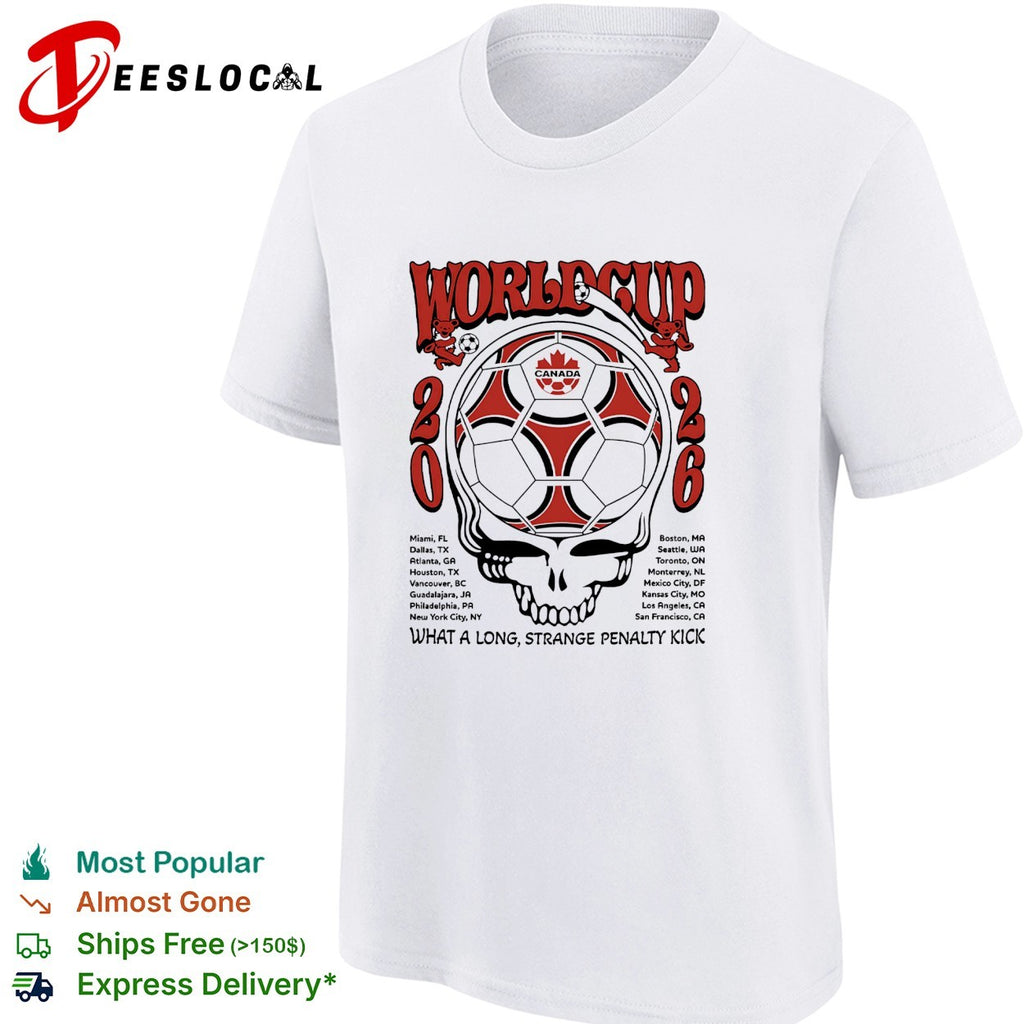 Canada World Cup 2026 Grateful Dead steal your face what a long strange penalty kick shirt