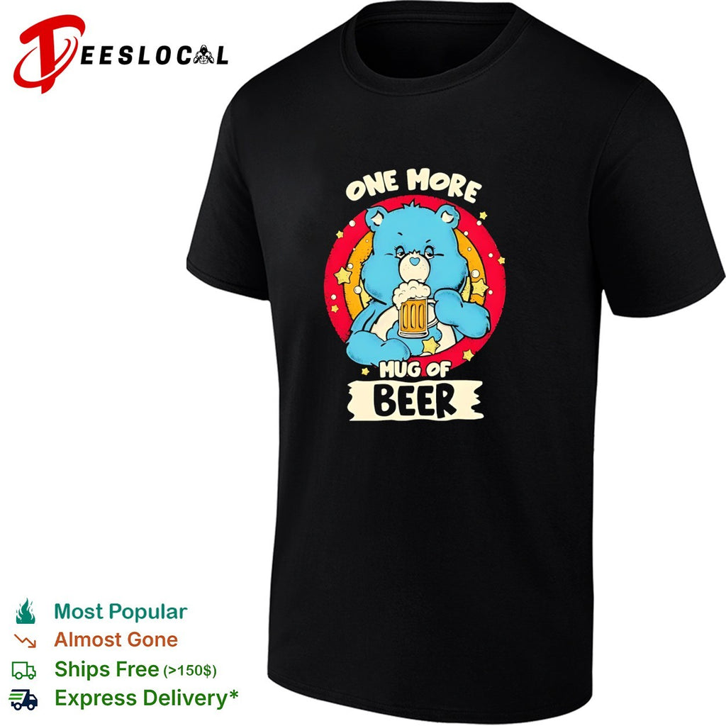 Care Bear holding beer one more mug of beer shirt