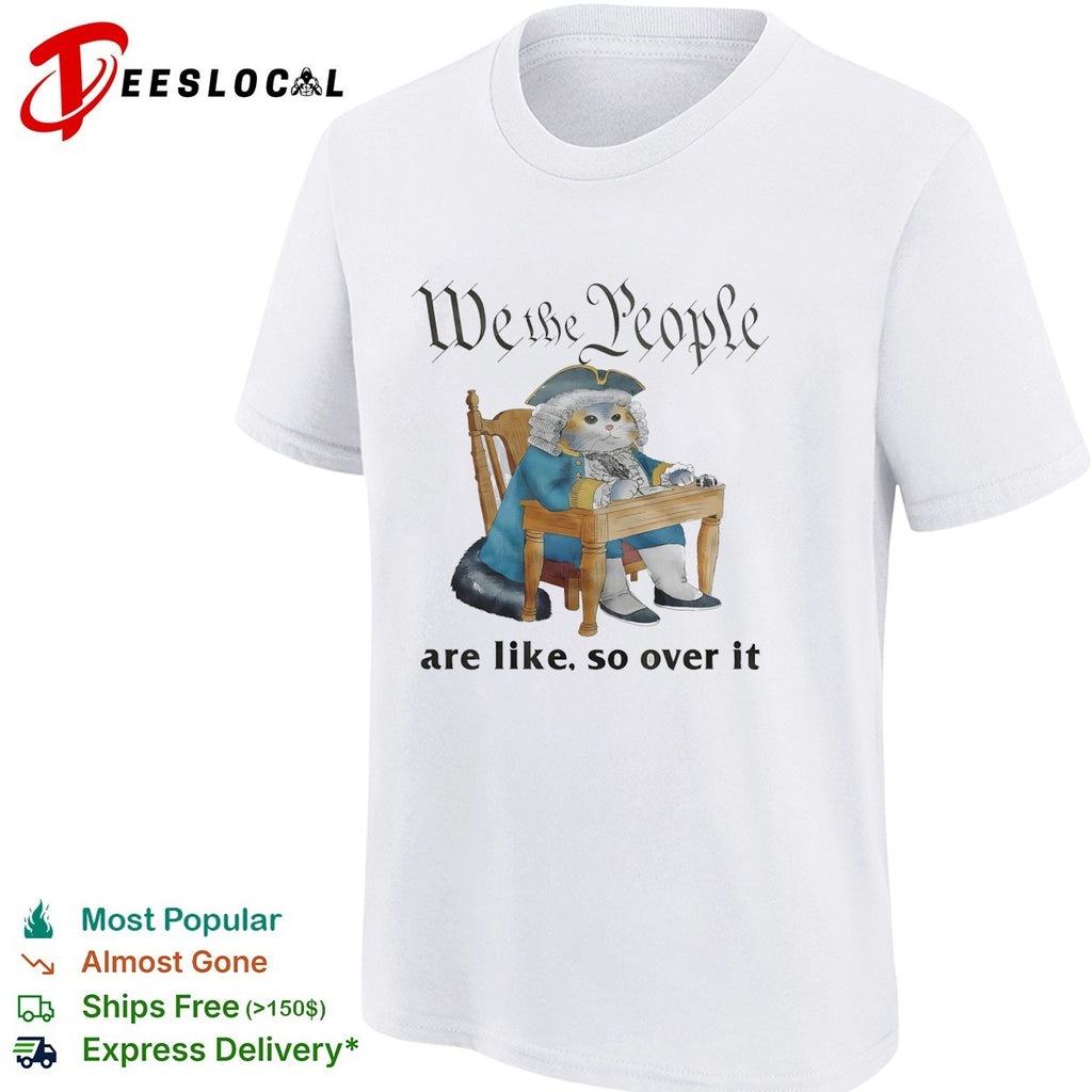 Cat in colonial wig we the people are like so over it shirt
