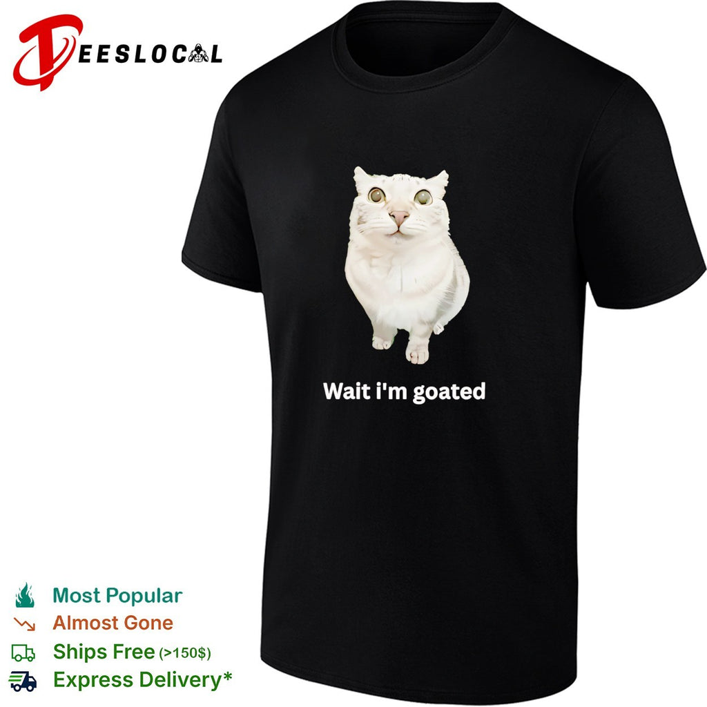 Cat wait I’m goated meme shirt